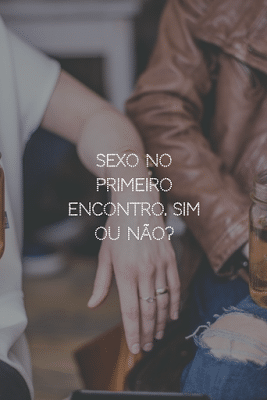 sexo no primeiro encontro 2