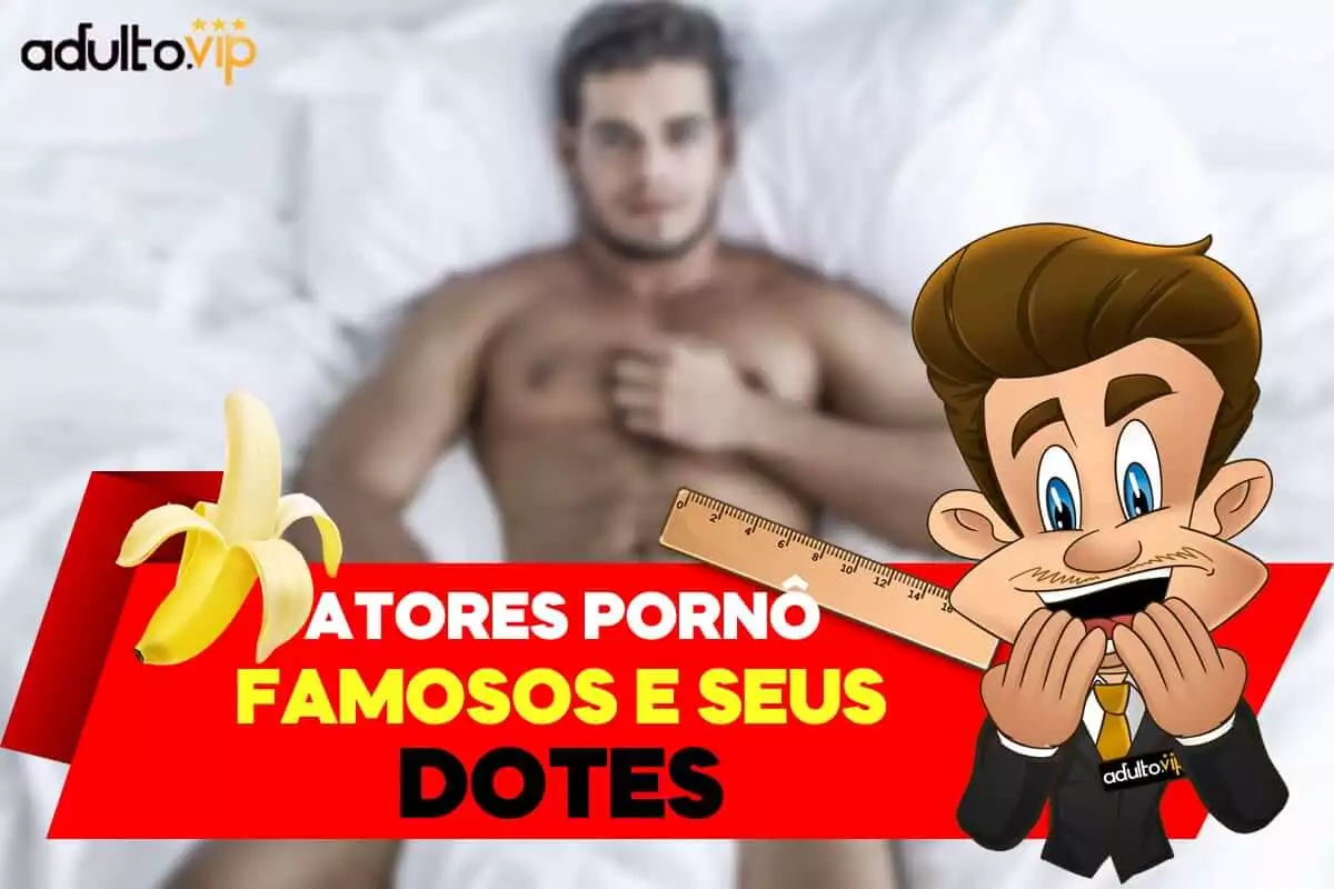 Atores pornô famosos e seus dotes