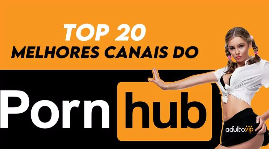 Pornhub Brasil - Top 20 best channels