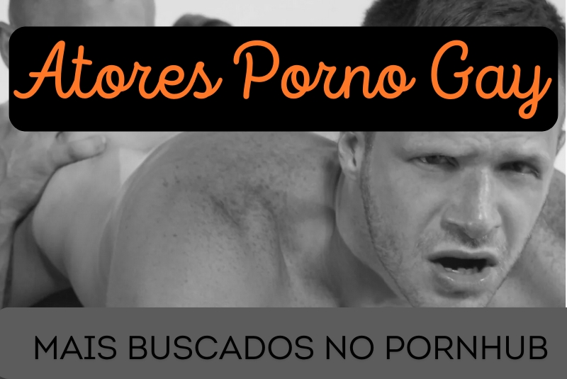 Atores Porno Gay mais buscados pornhub